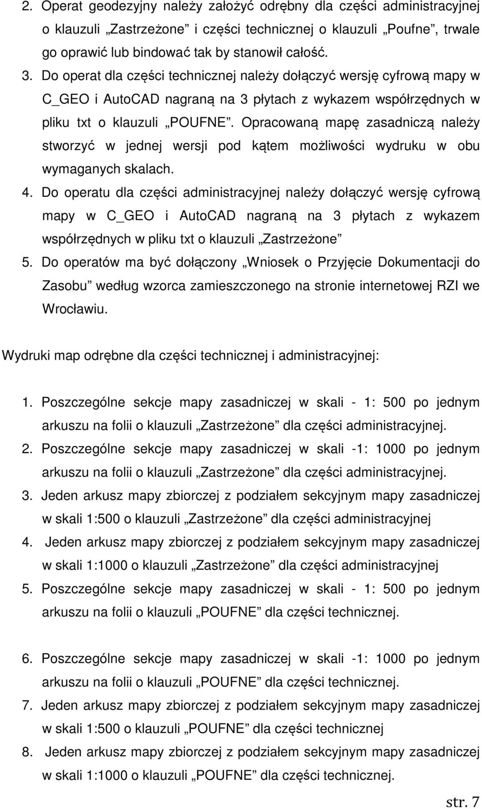 Opracowaną mapę zasadniczą należy stworzyć w jednej wersji pod kątem możliwości wydruku w obu wymaganych skalach. 4.