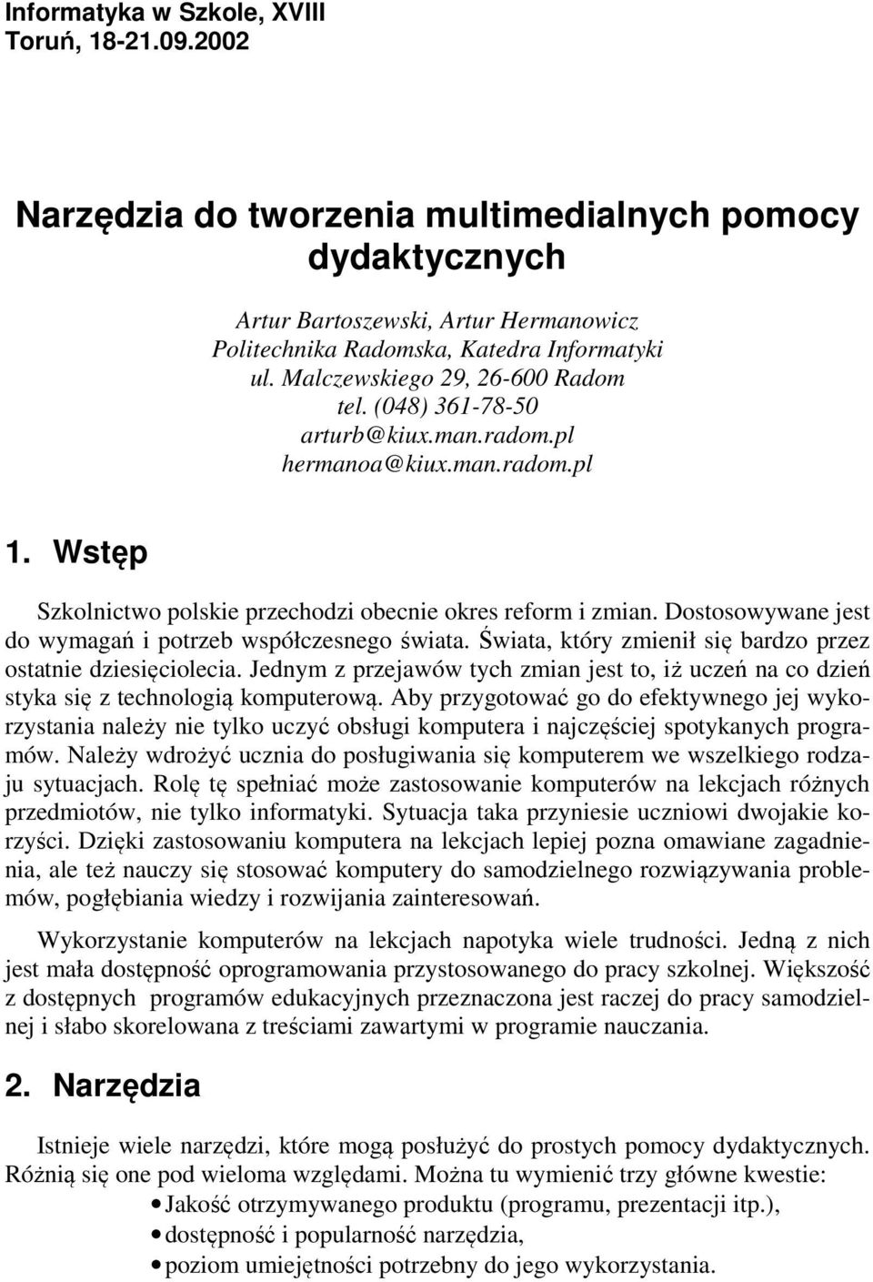 Dostosowywane jest do wymagań i potrzeb współczesnego świata. Świata, który zmienił się bardzo przez ostatnie dziesięciolecia.