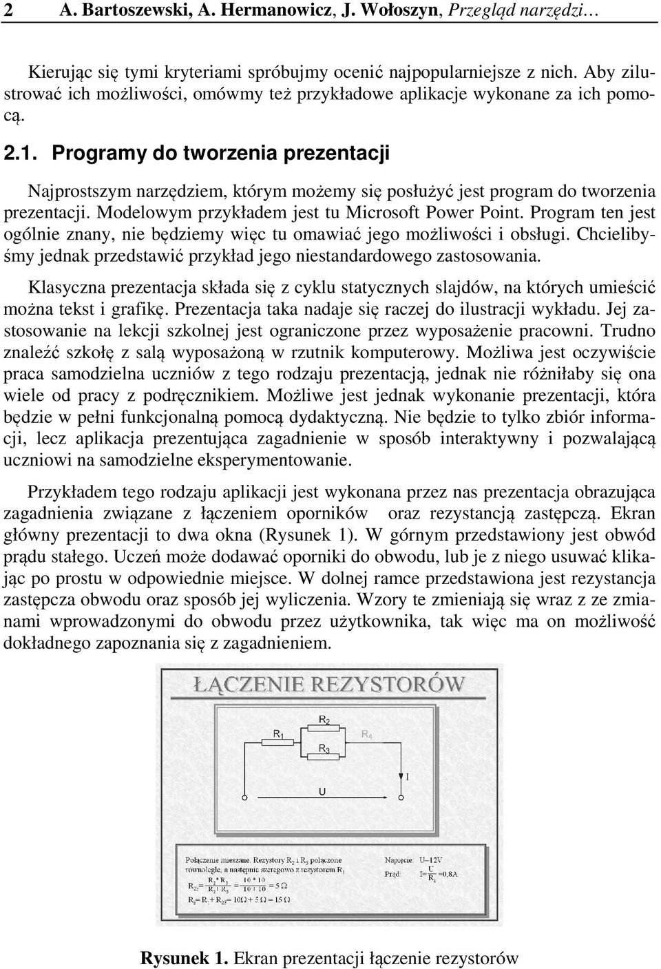 Programy do tworzenia prezentacji Najprostszym narzędziem, którym możemy się posłużyć jest program do tworzenia prezentacji. Modelowym przykładem jest tu Microsoft Power Point.