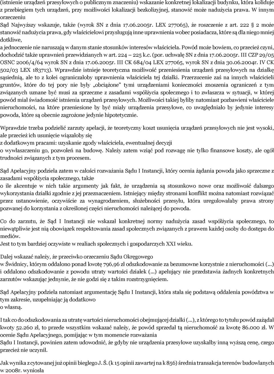 222 2 może stanowić nadużycia prawa, gdy właścicielowi przysługują inne uprawnienia wobec posiadacza, które są dla niego mniej dotkliwe, a jednoczenie nie naruszają w danym stanie stosunków interesów