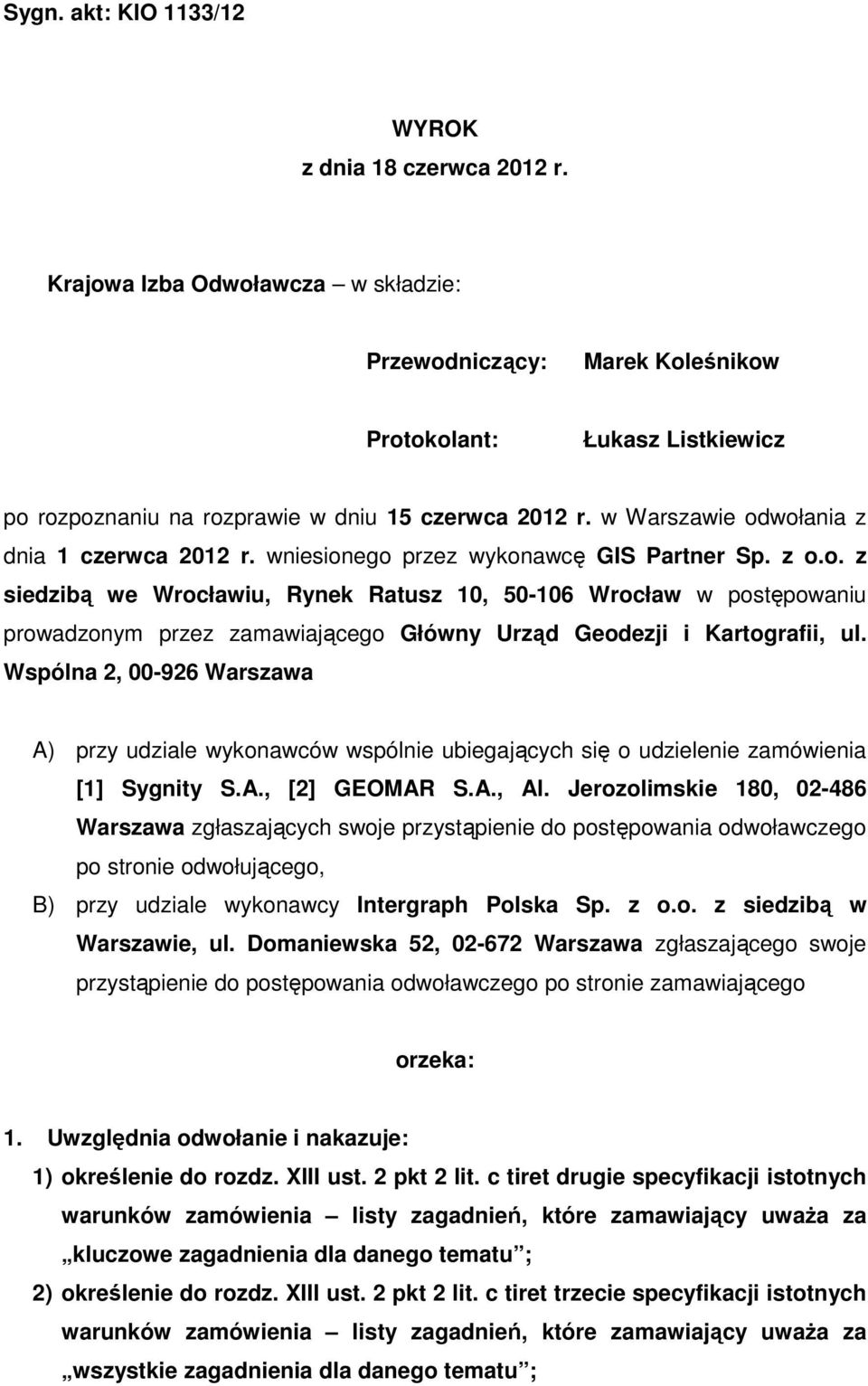 w Warszawie odwołania z dnia 1 czerwca 2012 r. wniesionego przez wykonawcę GIS Partner Sp. z o.o. z siedzibą we Wrocławiu, Rynek Ratusz 10, 50-106 Wrocław w postępowaniu prowadzonym przez zamawiającego Główny Urząd Geodezji i Kartografii, ul.