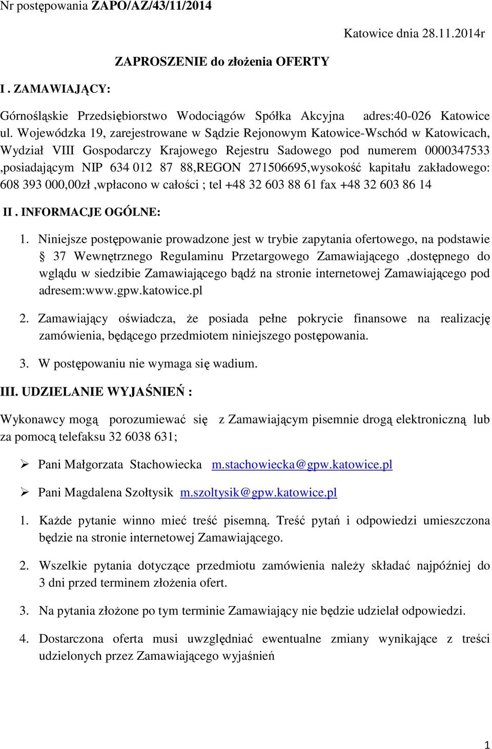 271506695,wysokość kapitału zakładowego: 608 393 000,00zł,wpłacono w całości ; tel +48 32 603 88 61 fax +48 32 603 86 14 II. INFORMACJE OGÓLNE: 1.