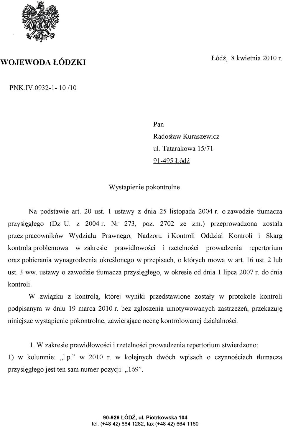 ) przeprowadzona została przez pracowników Wydziału Prawnego, Nadzoru i Kontroli Oddział Kontroli i Skarg kontrola problemowa w zakresie prawidłowości i rzetelności prowadzenia repertorium oraz