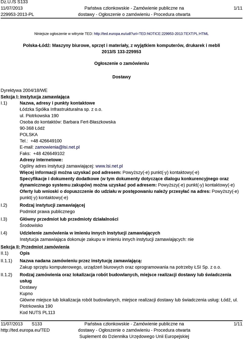 2004/18/WE Sekcja I: Instytucja zamawiająca I.1) Nazwa, adresy i punkty kontaktowe Łódzka Spółka Infrastrukturalna sp. z o.o. ul.