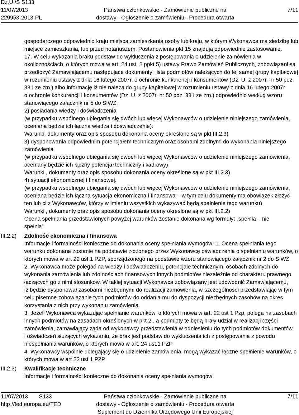 2 ppkt 5) ustawy Prawo Zamówień Publicznych, zobowiązani są przedłożyć Zamawiającemu następujące dokumenty: lista podmiotów należących do tej samej grupy kapitałowej w rozumieniu ustawy z dnia 16