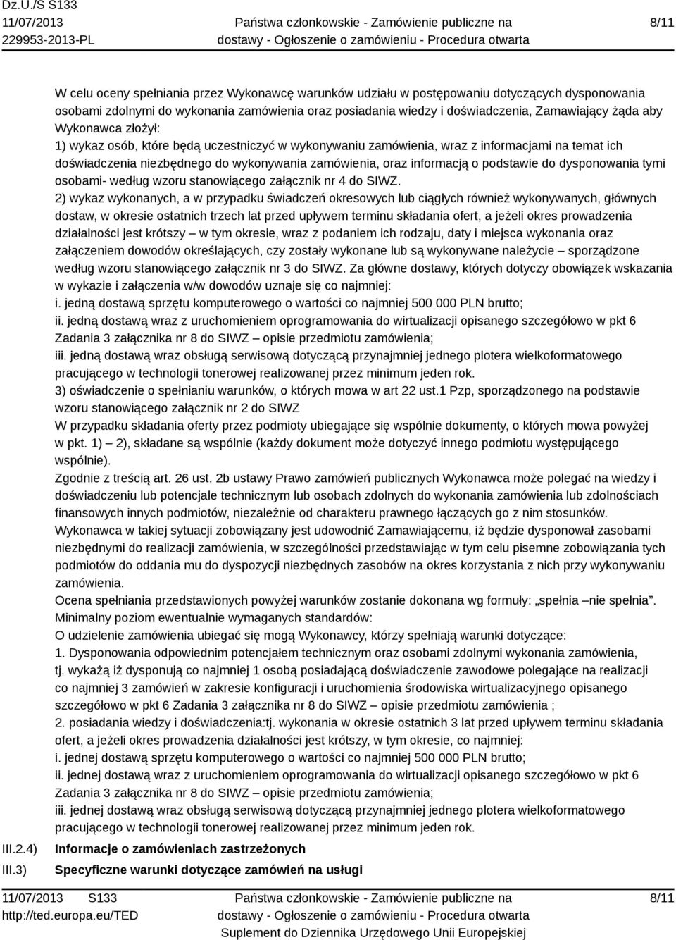 aby Wykonawca złożył: 1) wykaz osób, które będą uczestniczyć w wykonywaniu zamówienia, wraz z informacjami na temat ich doświadczenia niezbędnego do wykonywania zamówienia, oraz informacją o