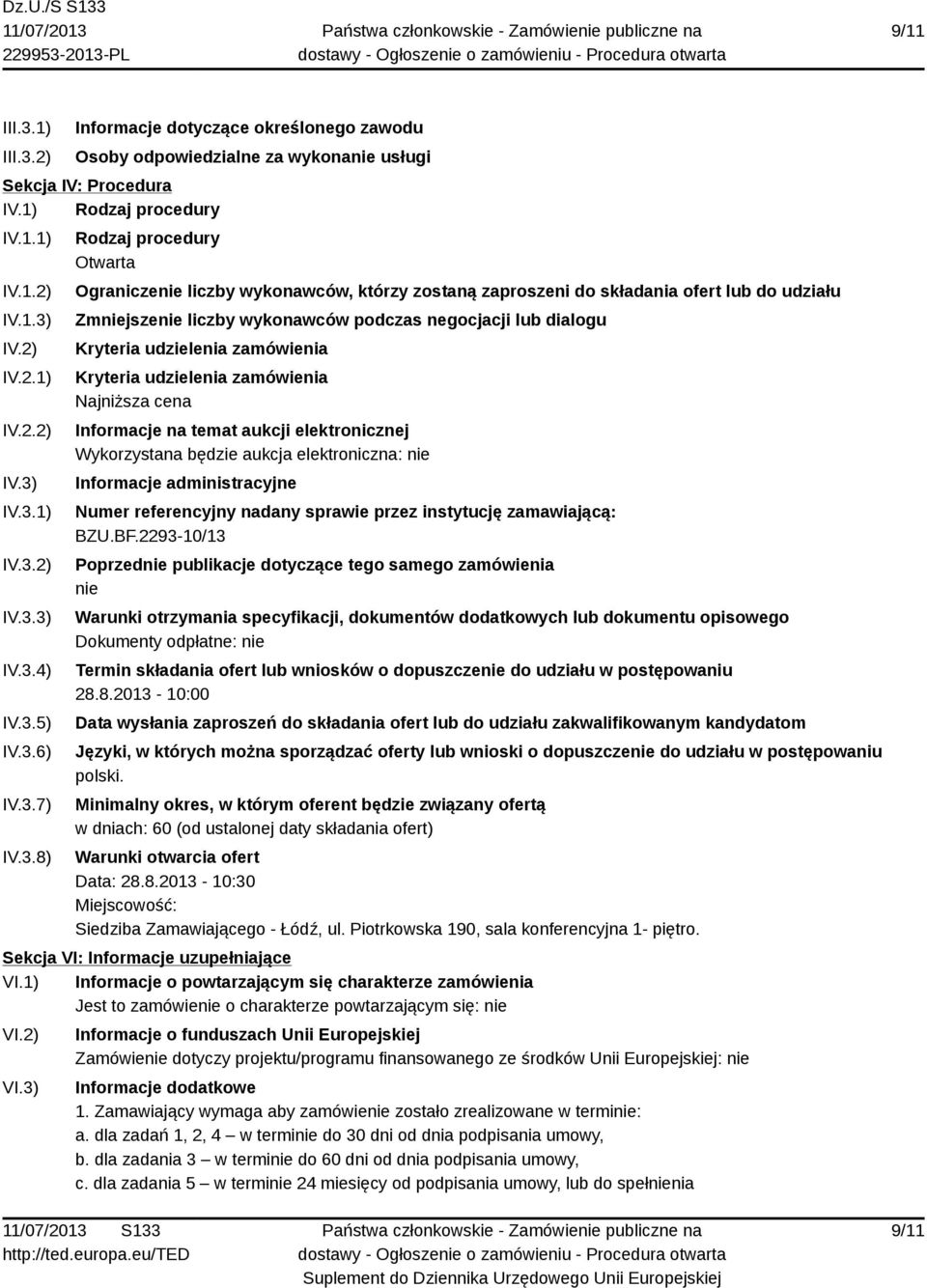 dialogu Kryteria udzielenia zamówienia Kryteria udzielenia zamówienia Najniższa cena Informacje na temat aukcji elektronicznej Wykorzystana będzie aukcja elektroniczna: nie Informacje administracyjne