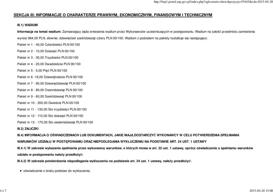 Wadium na całość przedmiotu zamówienia wynosi 964,00 PLN, słownie: dziewięćset sześćdziesiąt cztery PLN 00/100.