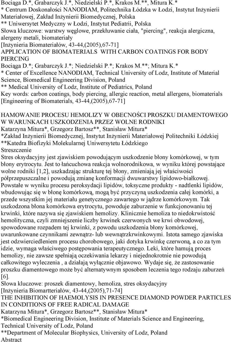 Słowa kluczowe: warstwy węglowe, przekłuwanie ciała, "piercing", reakcja alergiczna, alergeny metali, biomateriały [Inżynieria Biomateriałów, 43-44,(2005),67-71] APPLICATION OF BIOMATERIALS WITH