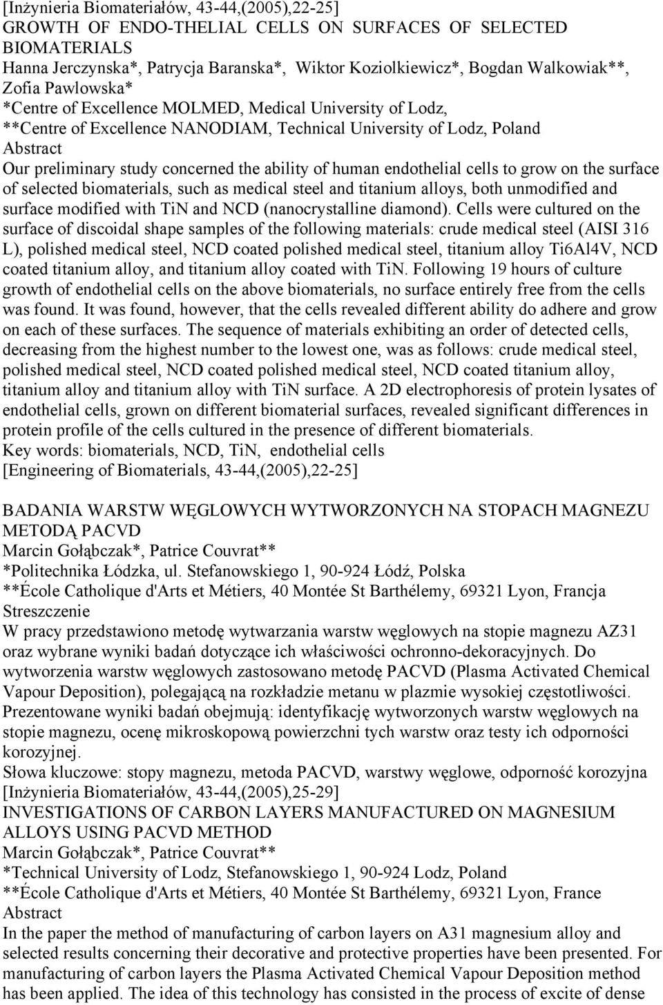 endothelial cells to grow on the surface of selected biomaterials, such as medical steel and titanium alloys, both unmodified and surface modified with TiN and NCD (nanocrystalline diamond).