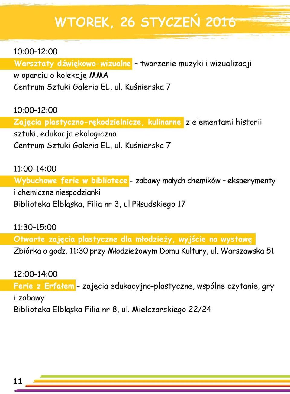 Kuśnierska 7 11:00 14:00 Wybuchowe ferie w bibliotece - zabawy małych chemików eksperymenty i chemiczne niespodzianki Biblioteka Elbląska, Filia nr 3, ul Piłsudskiego 17 11:30 15:00