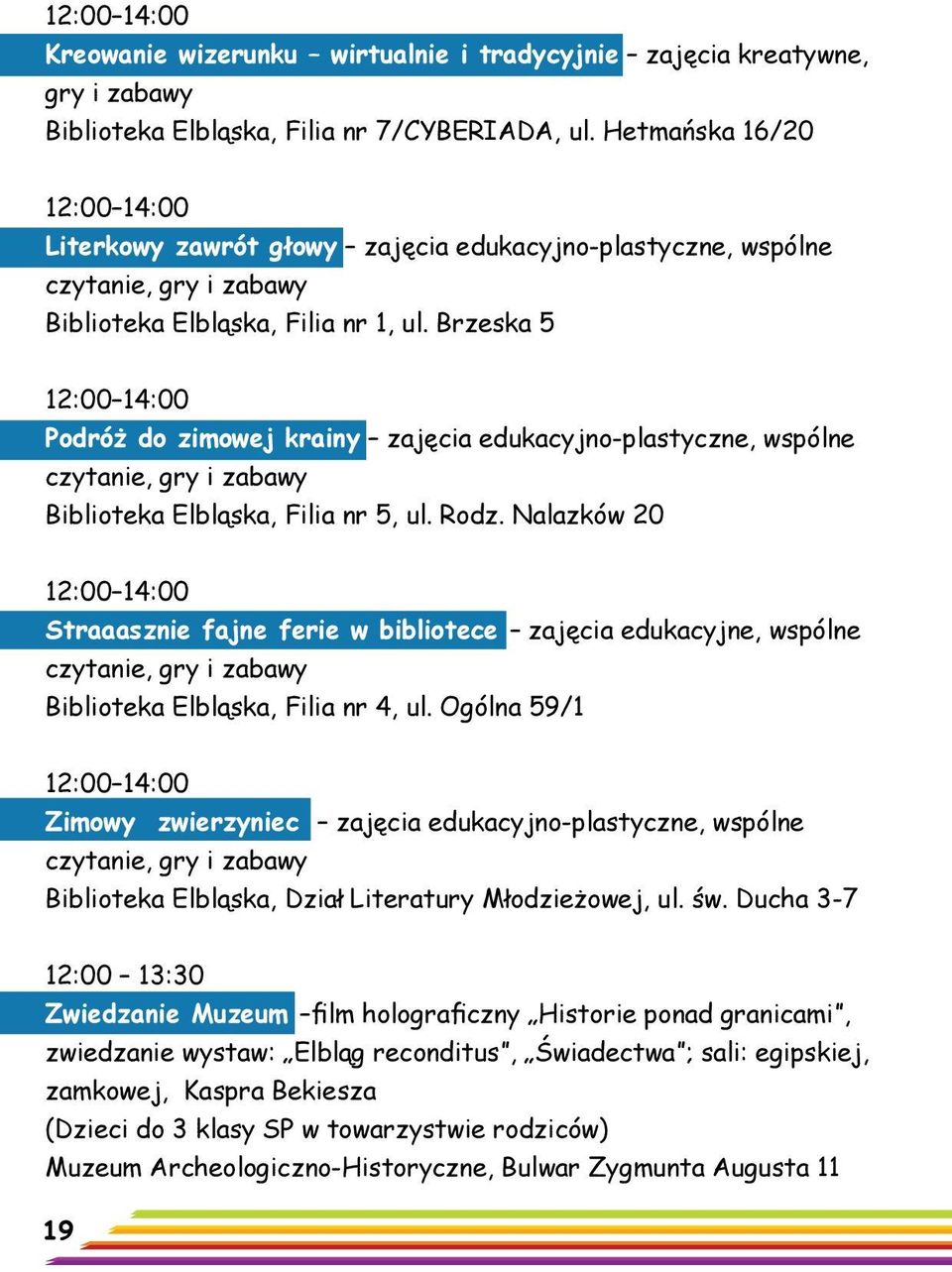 Brzeska 5 Podróż do zimowej krainy zajęcia edukacyjno-plastyczne, wspólne Biblioteka Elbląska, Filia nr 5, ul. Rodz.