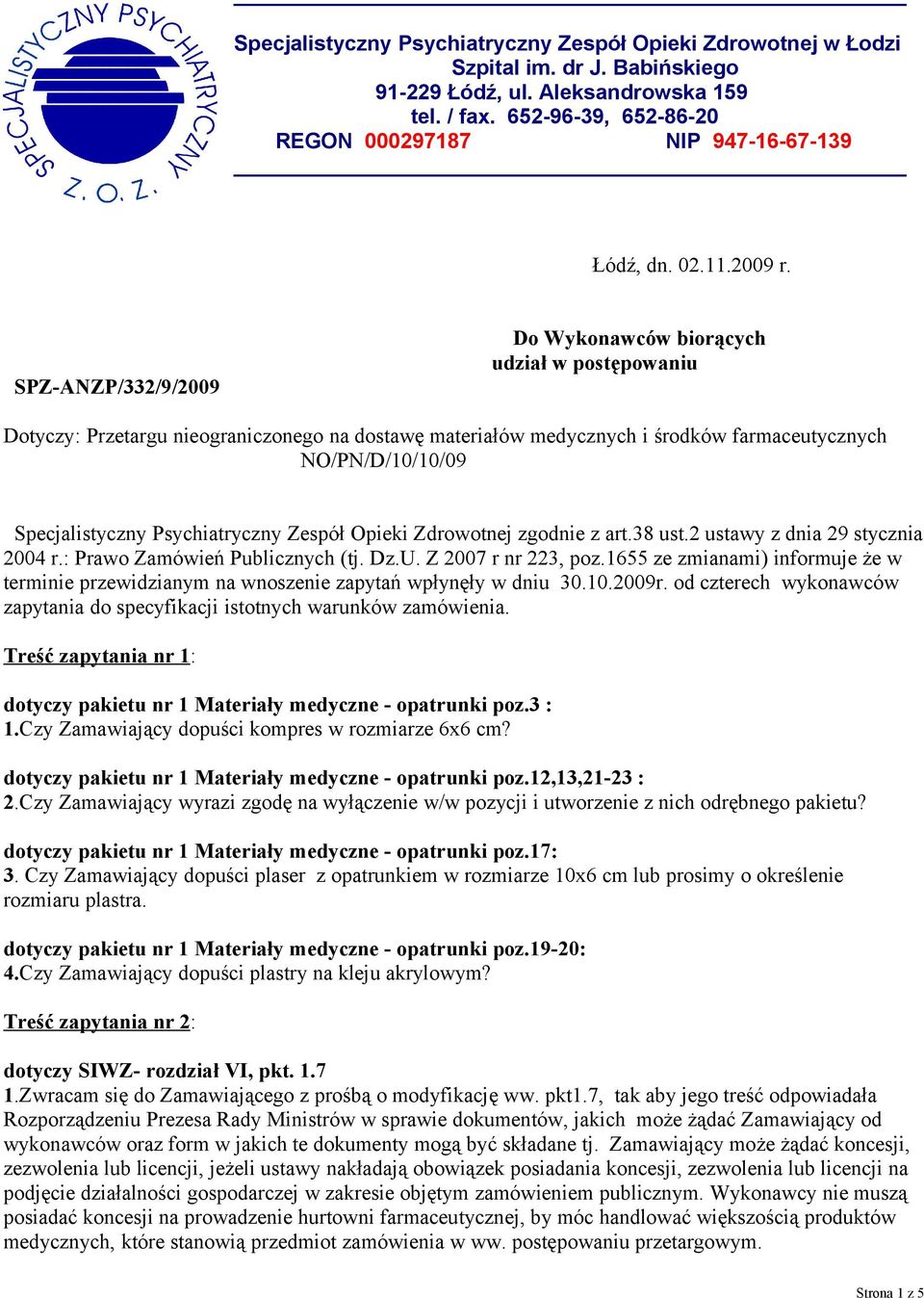 SPZ-ANZP/332/9/2009 Do Wykonawców biorących udział w postępowaniu Dotyczy: Przetargu nieograniczonego na dostawę materiałów medycznych i środków farmaceutycznych NO/PN/D/10/10/09 Specjalistyczny