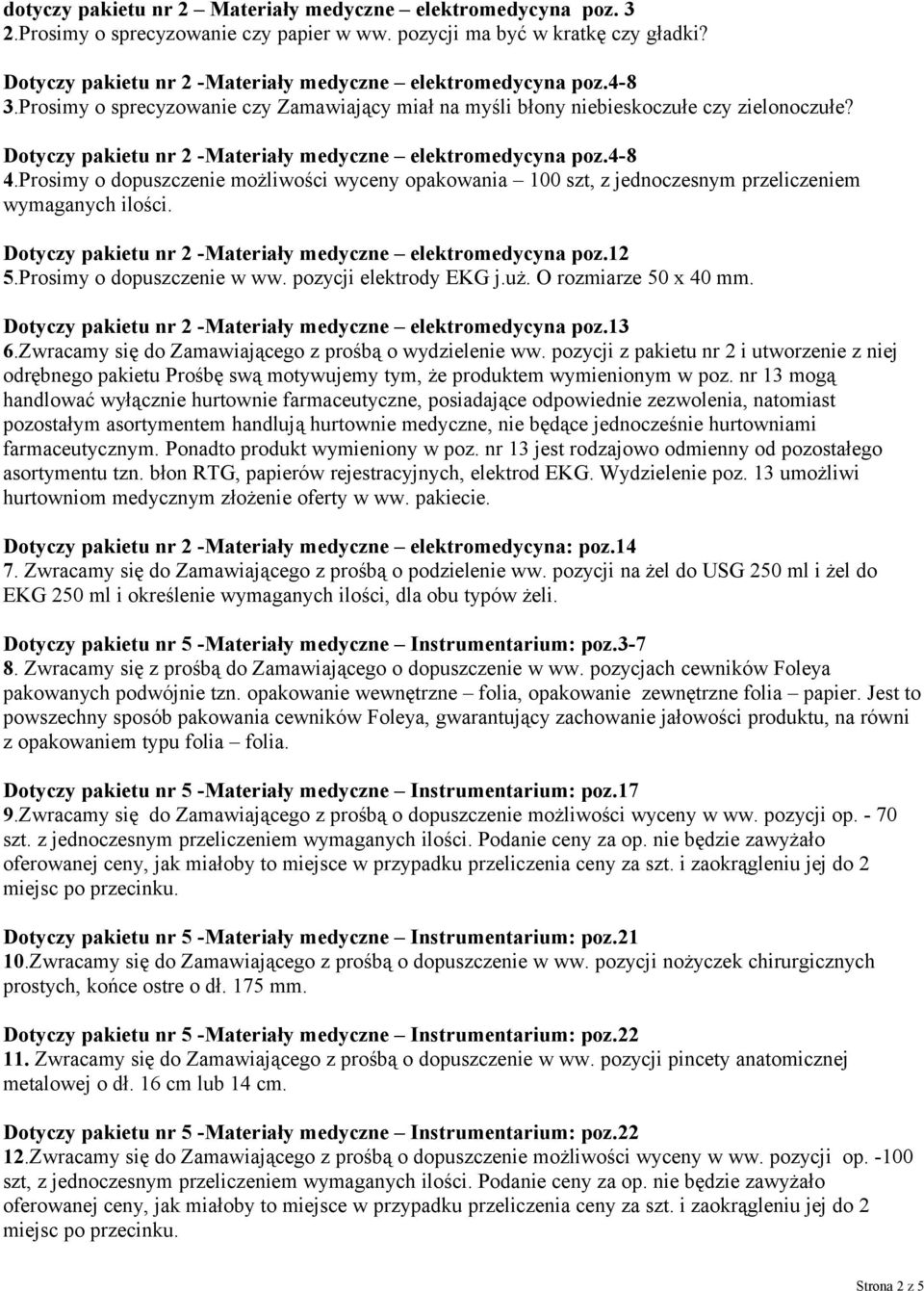 Dotyczy pakietu nr 2 -Materiały medyczne elektromedycyna poz.4-8 4.Prosimy o dopuszczenie możliwości wyceny opakowania 100 szt, z jednoczesnym przeliczeniem wymaganych ilości.