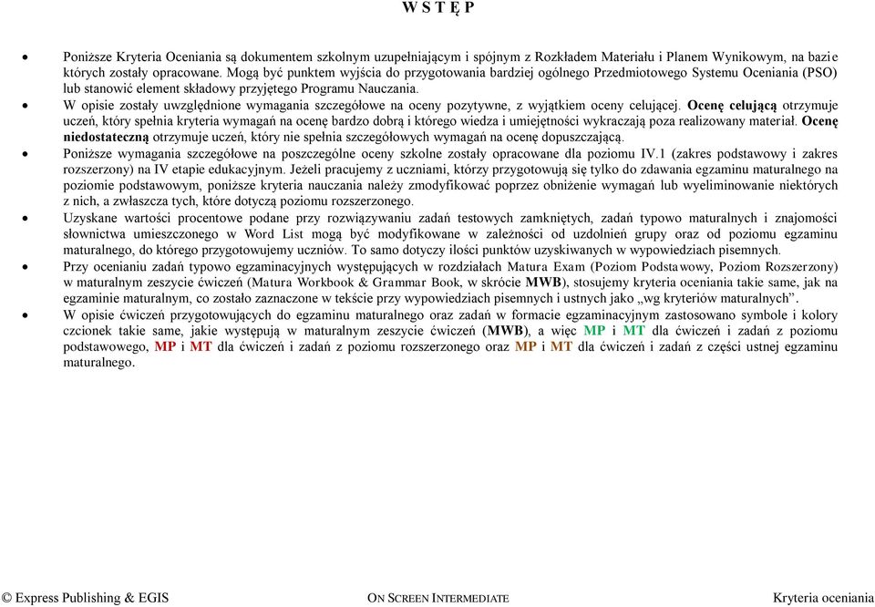 W opisie zostały uwzględnione wymagania szczegółowe na oceny pozytywne, z wyjątkiem oceny celującej.