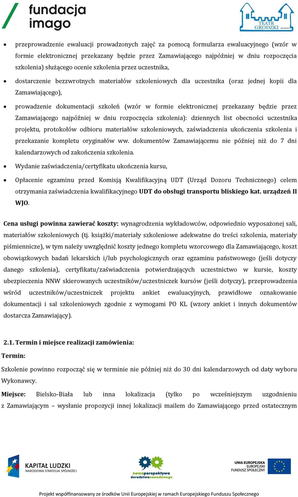 elektronicznej przekazany będzie przez Zamawiającego najpóźniej w dniu rozpoczęcia szkolenia): dziennych list obecności uczestnika projektu, protokołów odbioru materiałów szkoleniowych, zaświadczenia