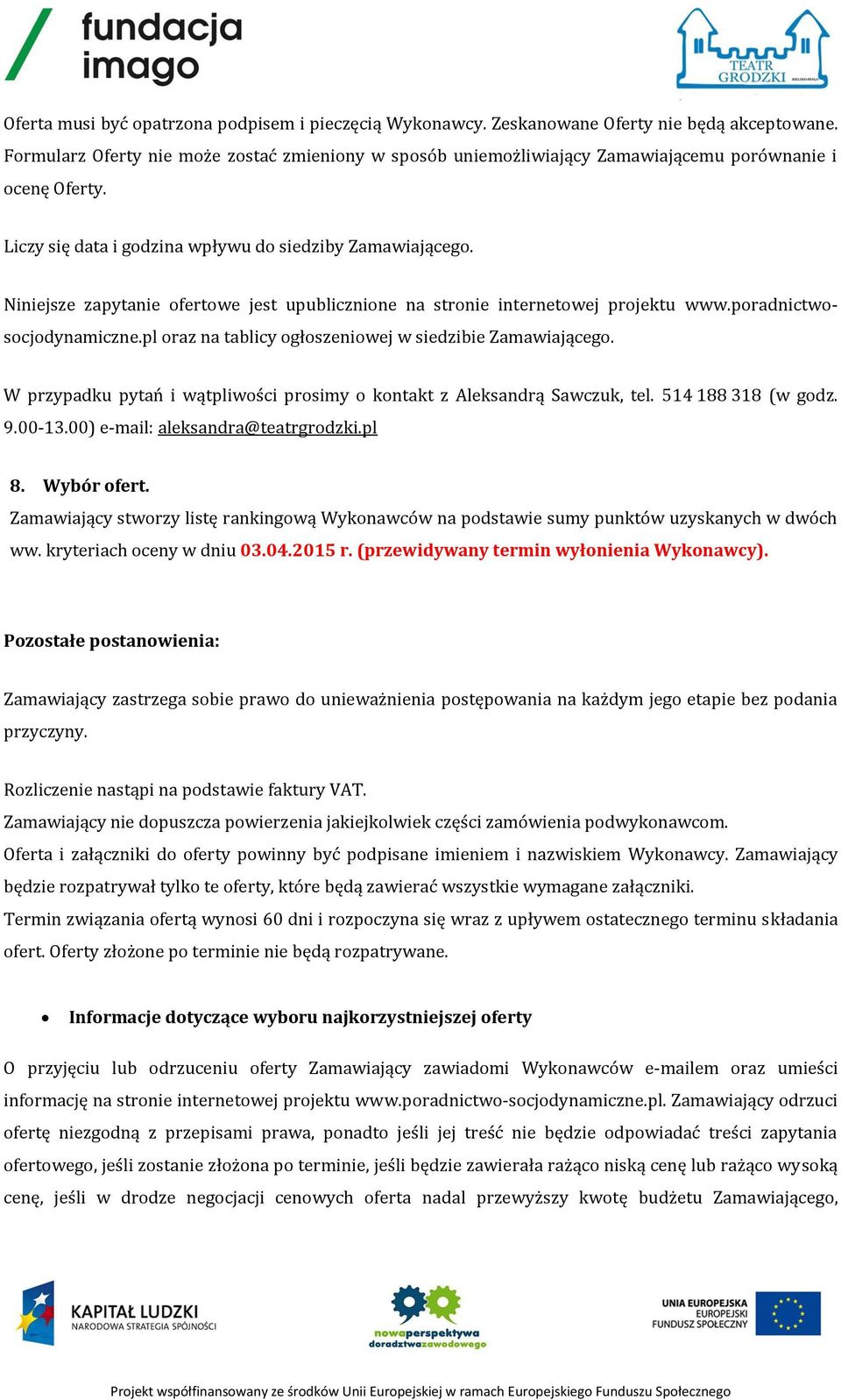 Niniejsze zapytanie ofertowe jest upublicznione na stronie internetowej projektu www.poradnictwosocjodynamiczne.pl oraz na tablicy ogłoszeniowej w siedzibie Zamawiającego.