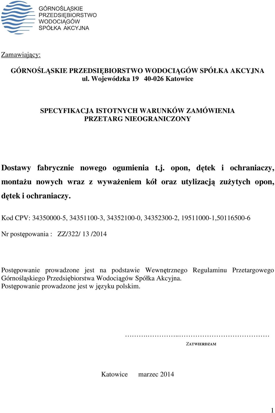 Kod CPV: 34350000-5, 34351100-3, 34352100-0, 34352300-2, 19511000-1,50116500-6 Nr postępowania : ZZ/322/ 13 /2014 Postępowanie prowadzone jest na podstawie