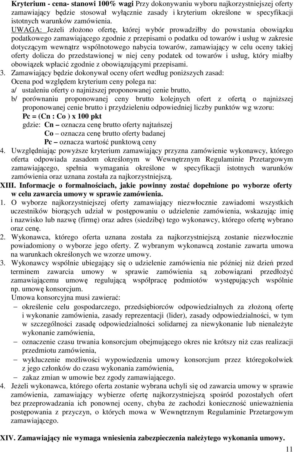 nabycia towarów, zamawiający w celu oceny takiej oferty dolicza do przedstawionej w niej ceny podatek od towarów i usług, który miałby obowiązek wpłacić zgodnie z obowiązującymi przepisami. 3.