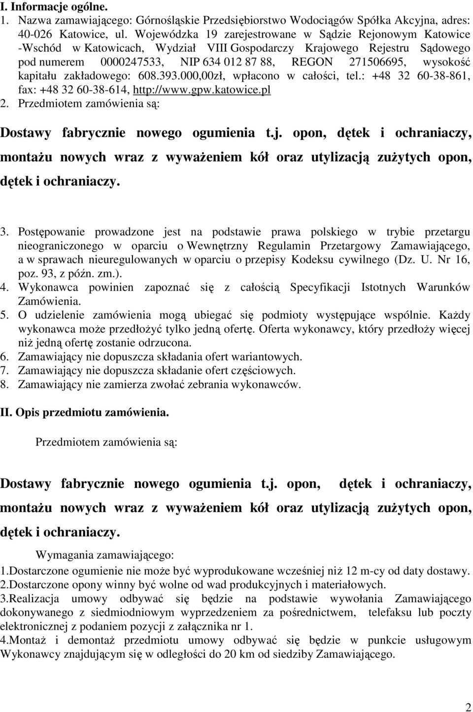 wysokość kapitału zakładowego: 608.393.000,00zł, wpłacono w całości, tel.: +48 32 60-38-861, fax: +48 32 60-38-614, http://www.gpw.katowice.pl 2.