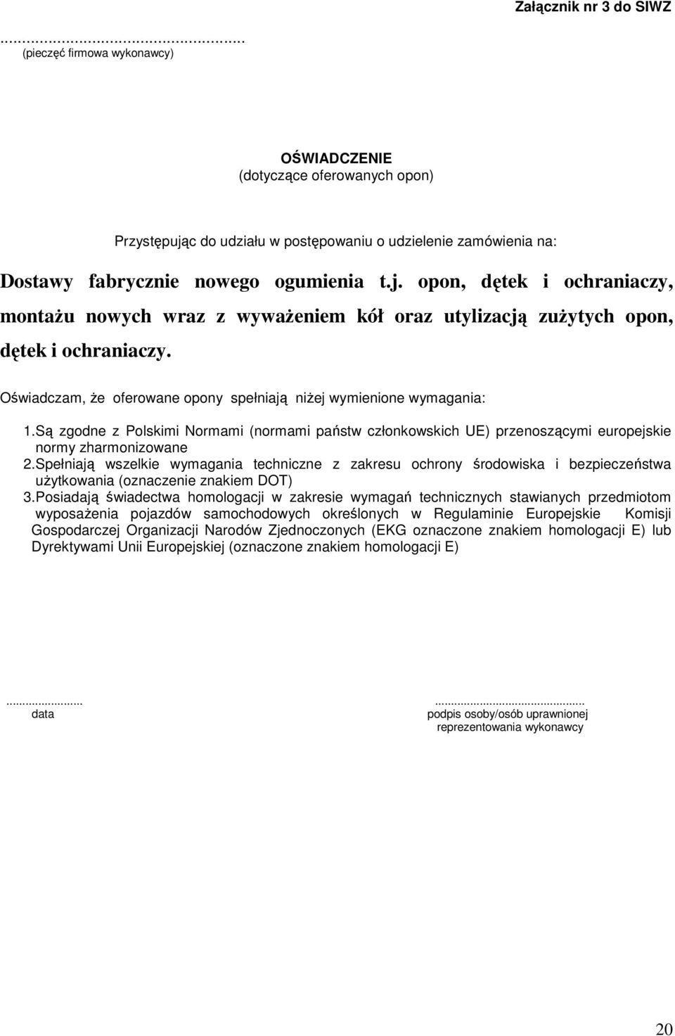 Są zgodne z Polskimi Normami (normami państw członkowskich UE) przenoszącymi europejskie normy zharmonizowane 2.