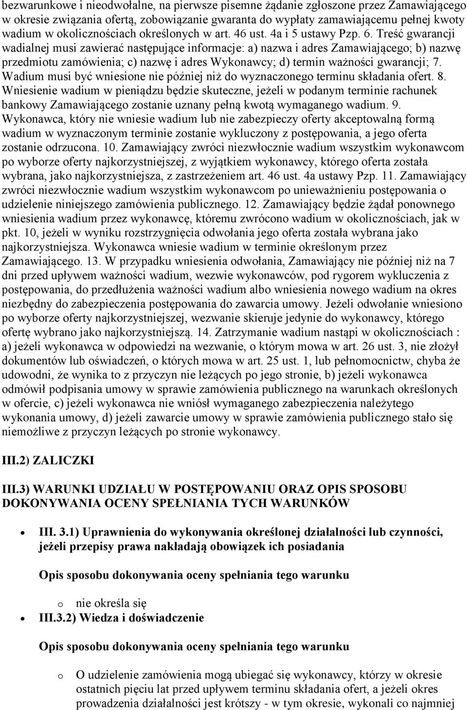 Treść gwarancji wadialnej musi zawierać następujące informacje: a) nazwa i adres Zamawiającego; b) nazwę przedmiotu zamówienia; c) nazwę i adres Wykonawcy; d) termin ważności gwarancji; 7.