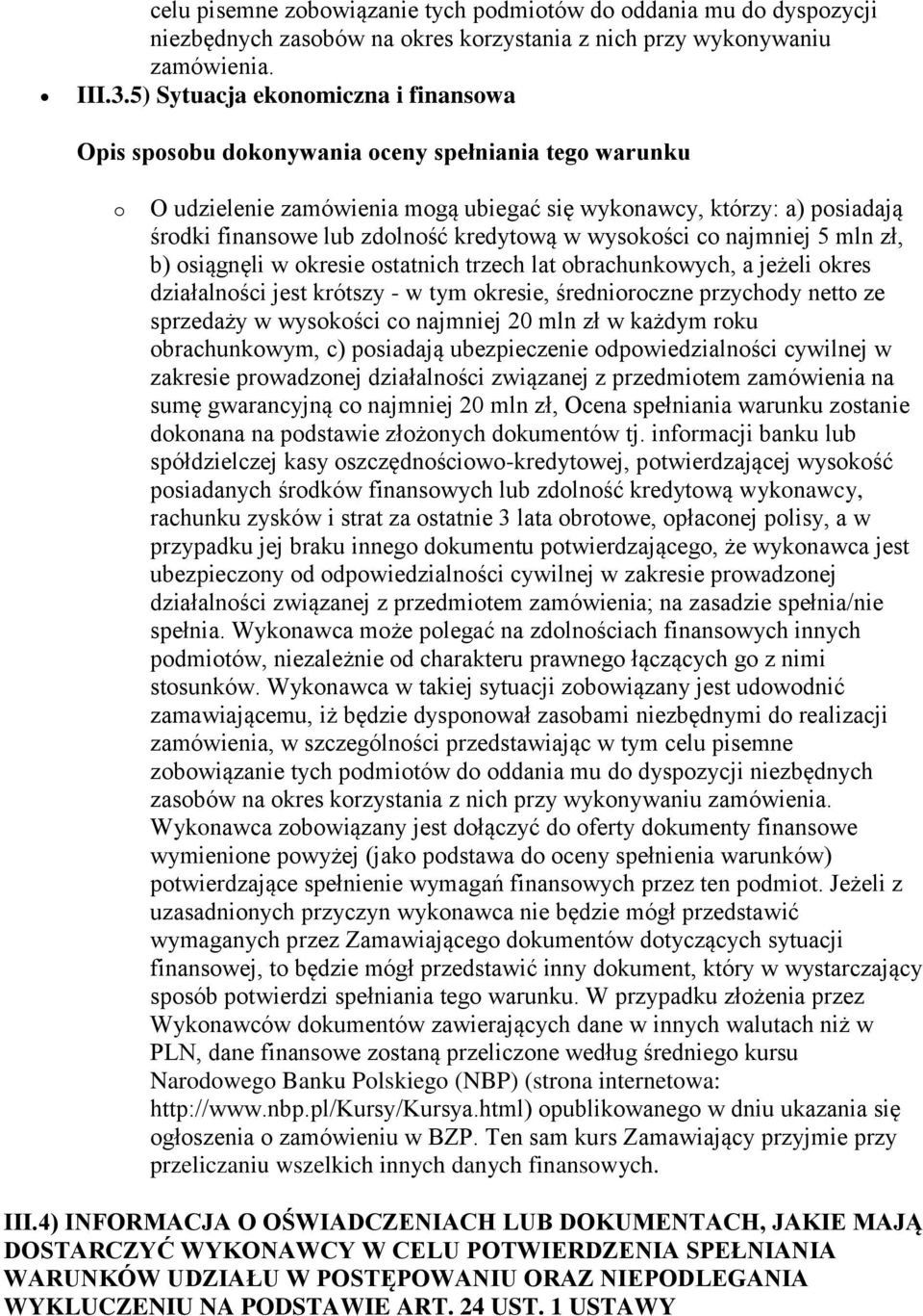 kredytową w wysokości co najmniej 5 mln zł, b) osiągnęli w okresie ostatnich trzech lat obrachunkowych, a jeżeli okres działalności jest krótszy - w tym okresie, średnioroczne przychody netto ze