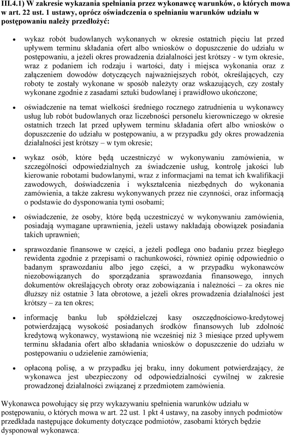 albo wniosków o dopuszczenie do udziału w postępowaniu, a jeżeli okres prowadzenia działalności jest krótszy - w tym okresie, wraz z podaniem ich rodzaju i wartości, daty i miejsca wykonania oraz z