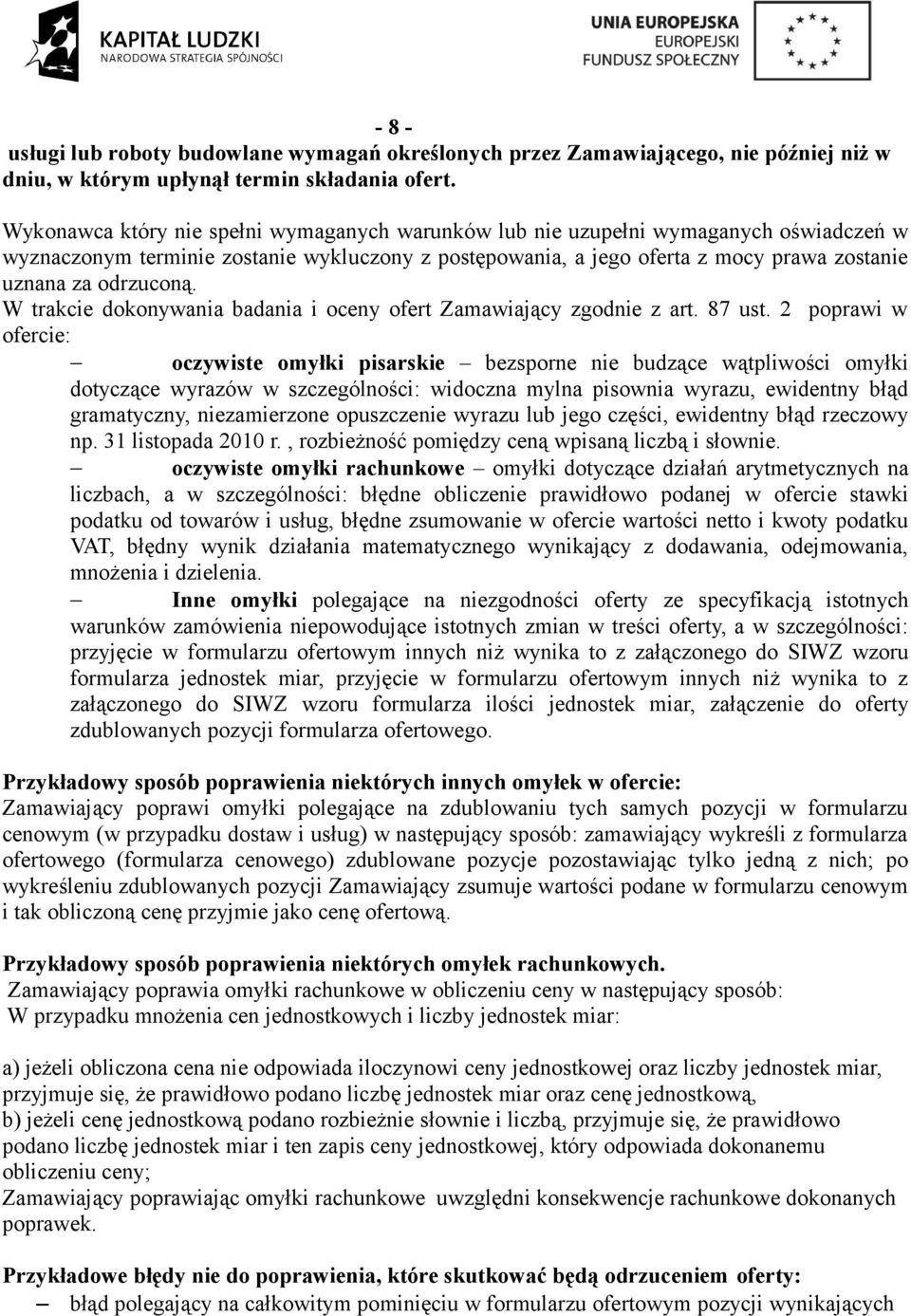 odrzuconą. W trakcie dokonywania badania i oceny ofert Zamawiający zgodnie z art. 87 ust.