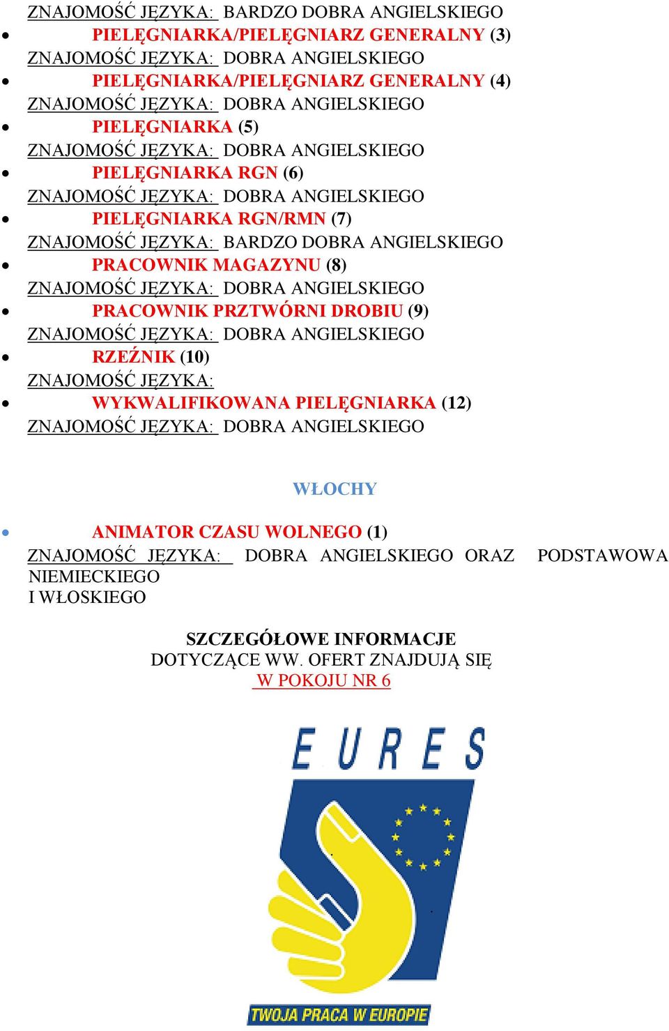 MAGAZYNU (8) PRACOWNIK PRZTWÓRNI DROBIU (9) RZEŹNIK (10) ZNAJOMOŚĆ JĘZYKA: WYKWALIFIKOWANA PIELĘGNIARKA (12) WŁOCHY