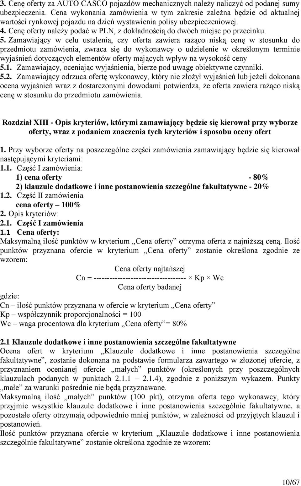 Cenę oferty należy podać w PLN, z dokładnością do dwóch miejsc po przecinku. 5.