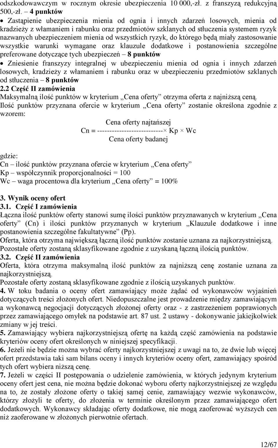 ubezpieczeniem mienia od wszystkich ryzyk, do którego będą miały zastosowanie wszystkie warunki wymagane oraz klauzule dodatkowe i postanowienia szczególne preferowane dotyczące tych ubezpieczeń 8