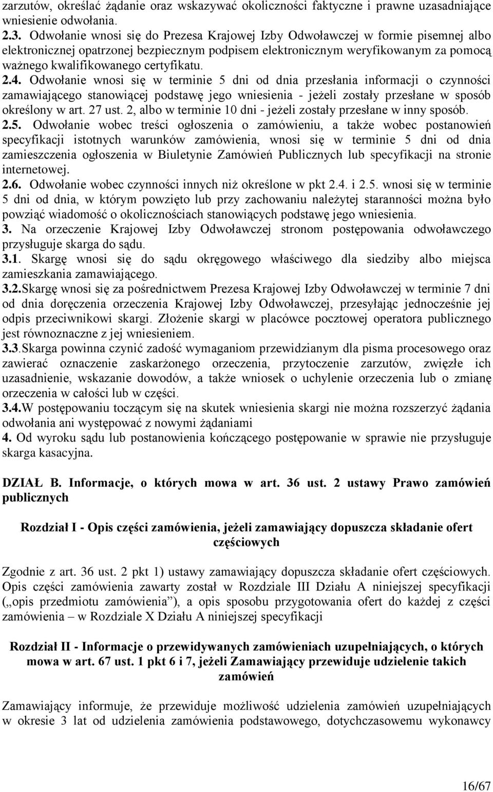 certyfikatu. 2.4. Odwołanie wnosi się w terminie 5 dni od dnia przesłania informacji o czynności zamawiającego stanowiącej podstawę jego wniesienia - jeżeli zostały przesłane w sposób określony w art.