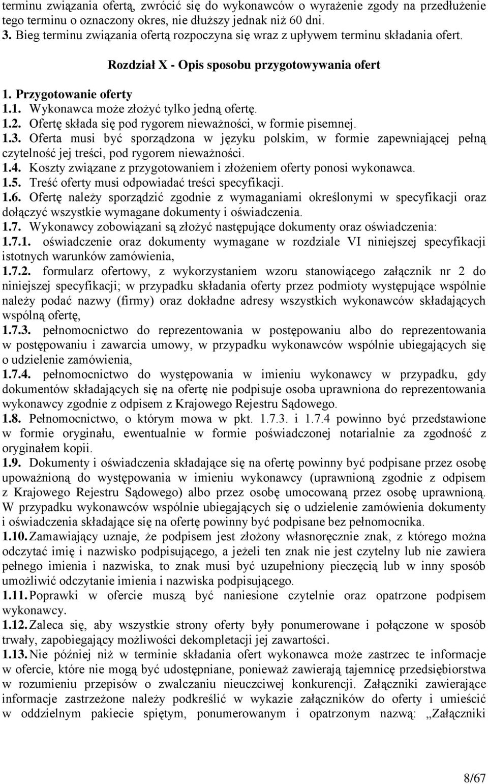 1.2. Ofertę składa się pod rygorem nieważności, w formie pisemnej. 1.3. Oferta musi być sporządzona w języku polskim, w formie zapewniającej pełną czytelność jej treści, pod rygorem nieważności. 1.4.