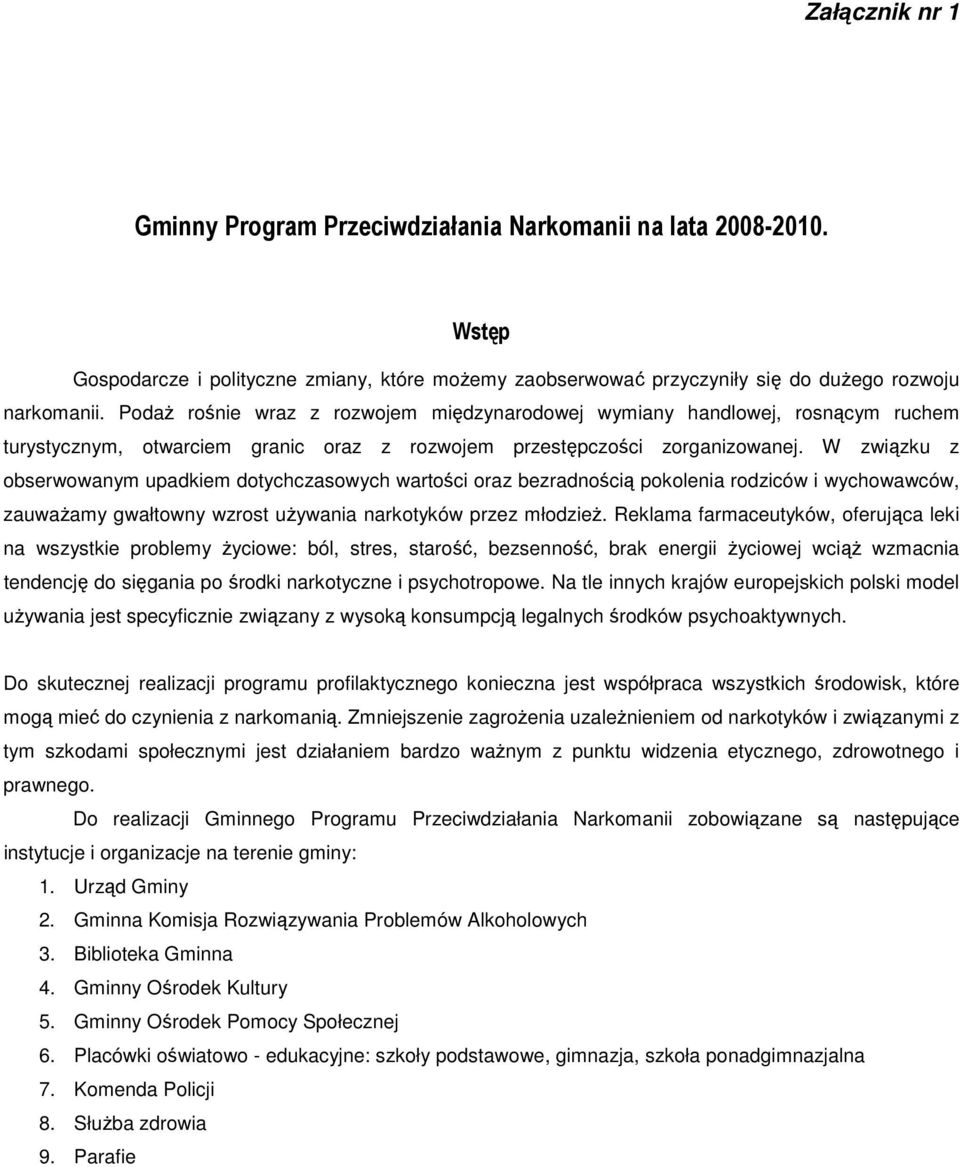 W związku z obserwowanym upadkiem dotychczasowych wartości oraz bezradnością pokolenia rodziców i wychowawców, zauwaŝamy gwałtowny wzrost uŝywania narkotyków przez młodzieŝ.