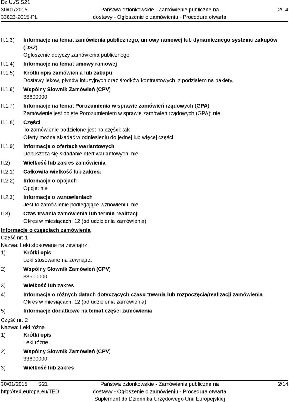 3) Informacje na temat zamówienia publicznego, umowy ramowej lub dynamicznego systemu zakupów (DSZ) Ogłoszenie dotyczy zamówienia publicznego Informacje na temat umowy ramowej Krótki opis zamówienia