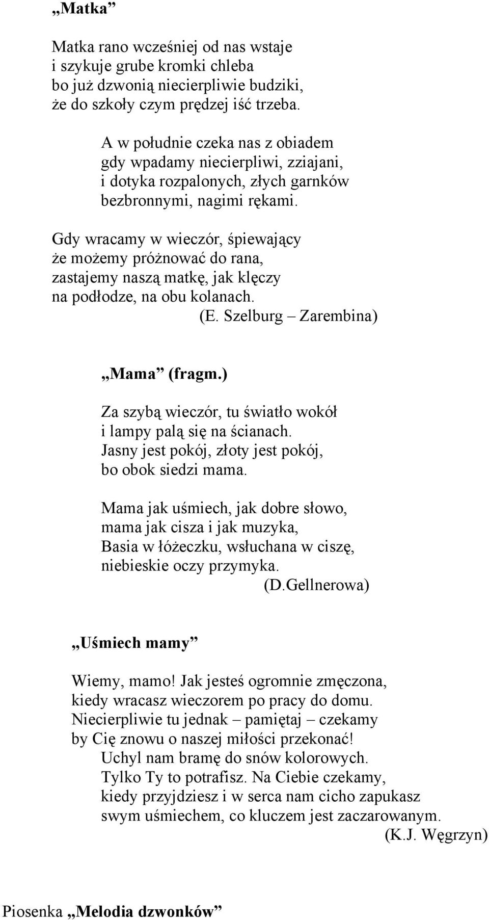 Gdy wracamy w wieczór, śpiewający że możemy próżnować do rana, zastajemy naszą matkę, jak klęczy na podłodze, na obu kolanach. (E. Szelburg Zarembina) Mama (fragm.