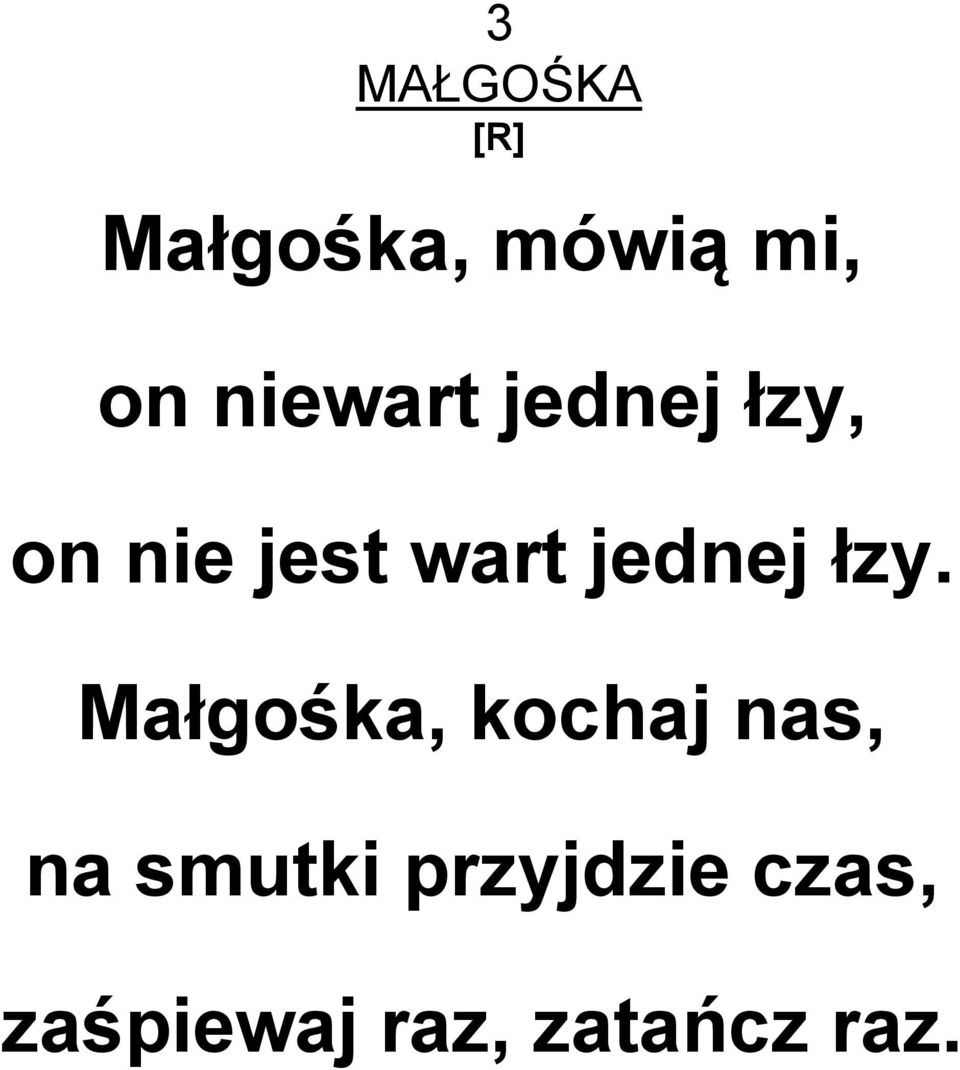 jednej łzy.