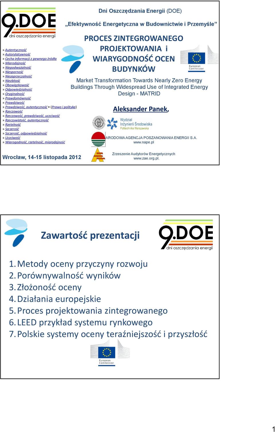 odpowiedzialność» Uczciwość» Wiarogodność, rzetelność, miarodajność Dni Oszczędzania Energii (DOE) Efektywność Energetyczna w Budownictwie i Przemyśle PROCES ZINTEGROWANEGO PROJEKTOWANIA i