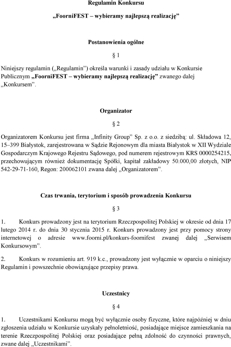 Składowa 12, 15 399 Białystok, zarejestrowana w Sądzie Rejonowym dla miasta Białystok w XII Wydziale Gospodarczym Krajowego Rejestru Sądowego, pod numerem rejestrowym KRS 0000254215, przechowującym