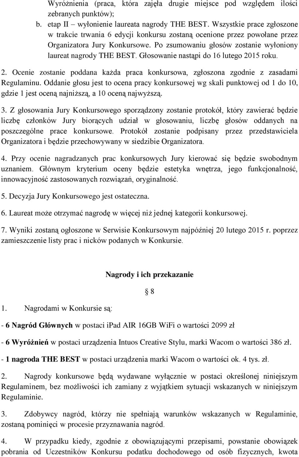 Głosowanie nastąpi do 16 lutego 2015 roku. 2. Ocenie zostanie poddana każda praca konkursowa, zgłoszona zgodnie z zasadami Regulaminu.