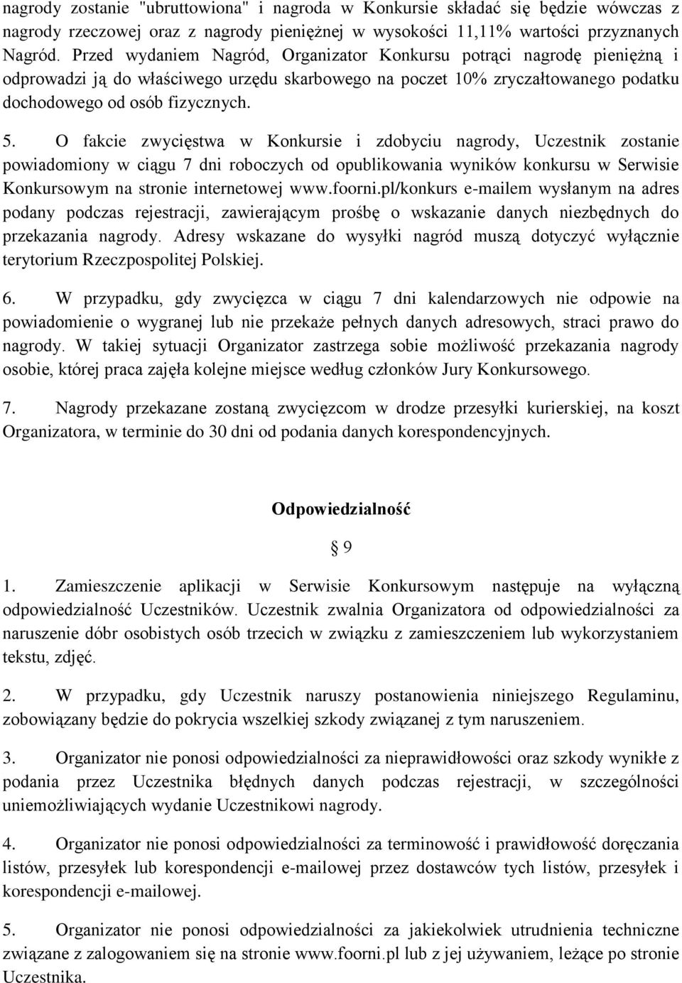 O fakcie zwycięstwa w Konkursie i zdobyciu nagrody, Uczestnik zostanie powiadomiony w ciągu 7 dni roboczych od opublikowania wyników konkursu w Serwisie Konkursowym na stronie internetowej www.foorni.