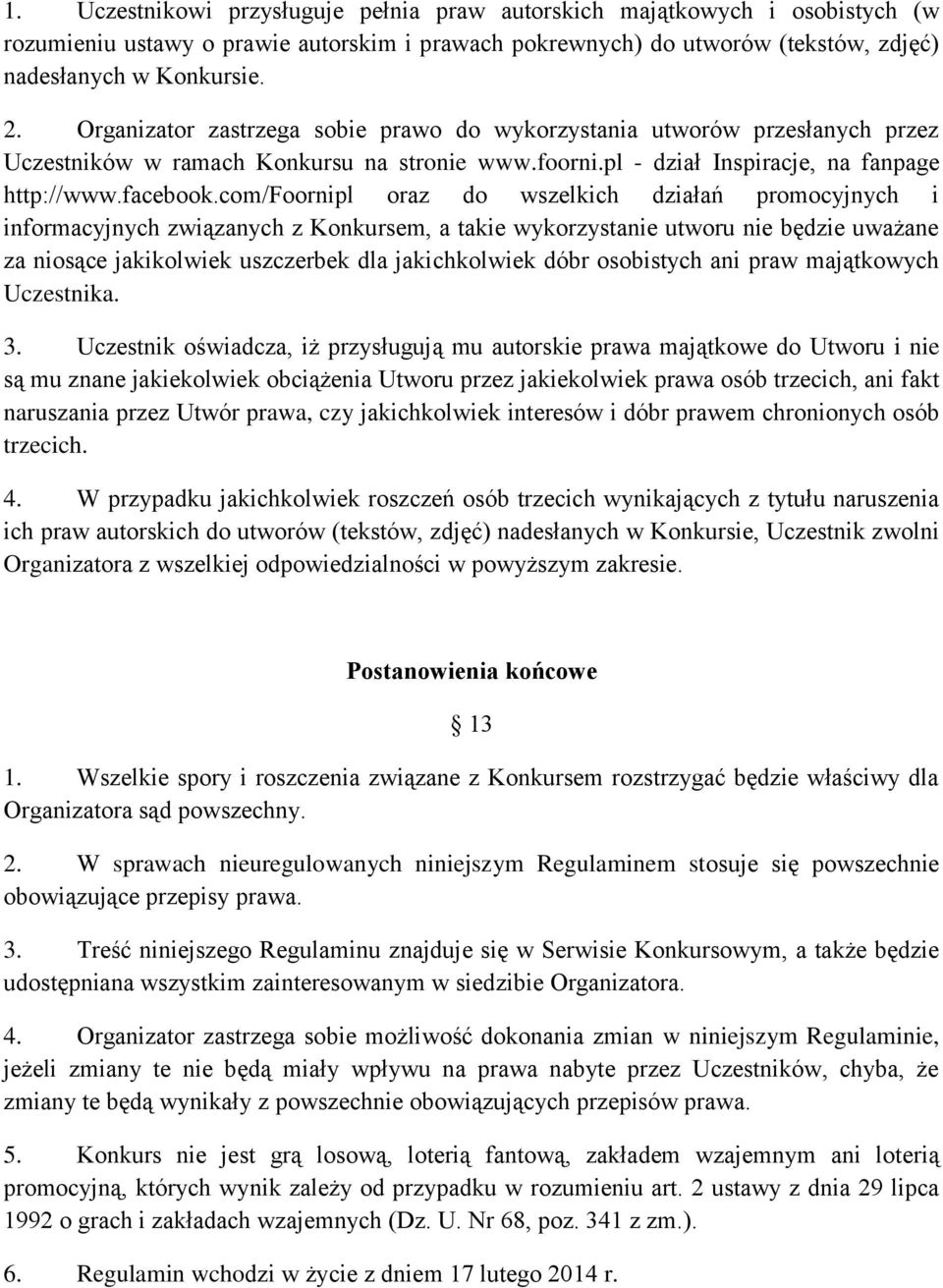 com/foornipl oraz do wszelkich działań promocyjnych i informacyjnych związanych z Konkursem, a takie wykorzystanie utworu nie będzie uważane za niosące jakikolwiek uszczerbek dla jakichkolwiek dóbr