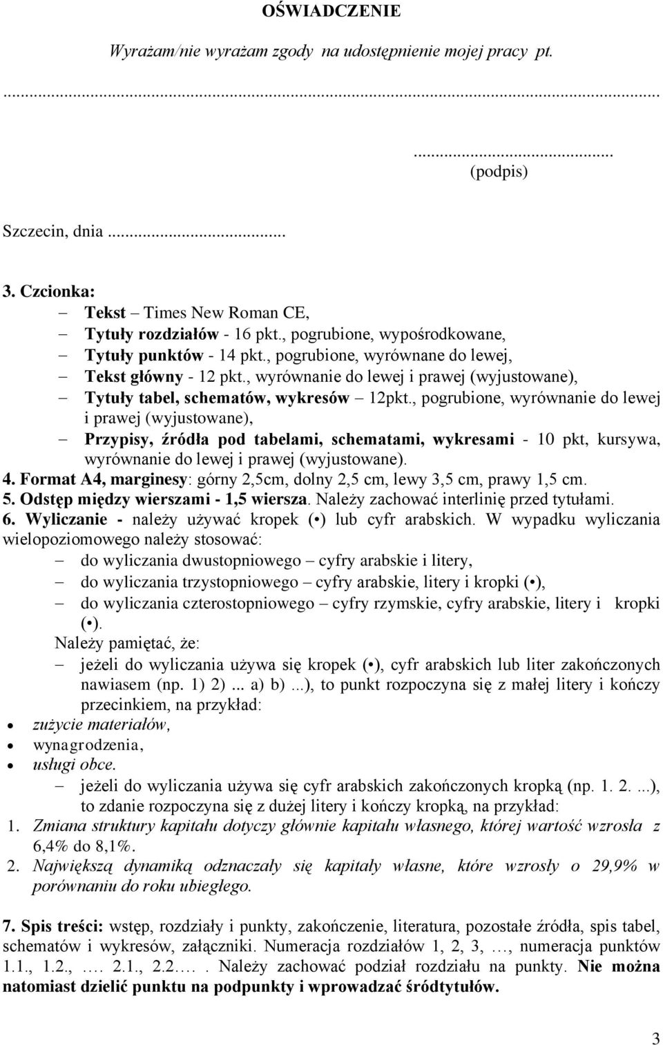 , pogrubione, wyrównanie do lewej i prawej (wyjustowane), Przypisy, źródła pod tabelami, schematami, wykresami - 10 pkt, kursywa, wyrównanie do lewej i prawej (wyjustowane). 4.