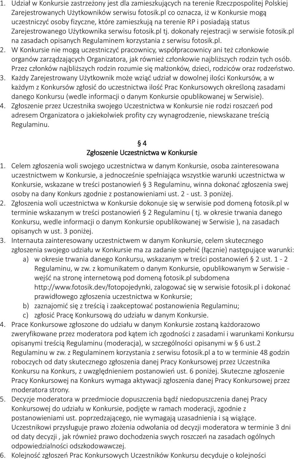 dokonały rejestracji w serwisie fotosik.pl na zasadach opisanych Regulaminem korzystania z serwisu fotosik.pl. 2.