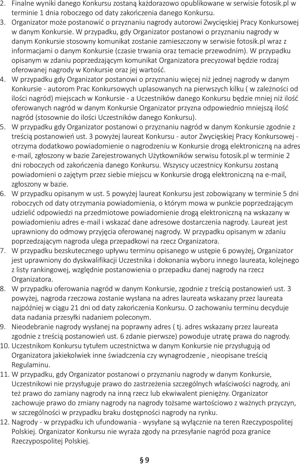 W przypadku, gdy Organizator postanowi o przyznaniu nagrody w danym Konkursie stosowny komunikat zostanie zamieszczony w serwisie fotosik.