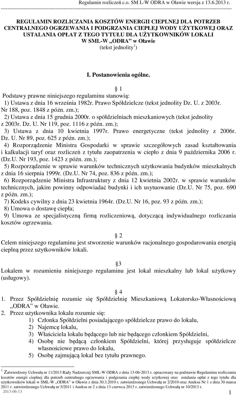 1848 z późn. zm.); 2) Ustawa z dnia 15 grudnia 2000r. o spółdzielniach mieszkaniowych (tekst jednolity z 2003r. Dz. U. Nr 119, poz. 1116 z późn. zm.); 3) Ustawa z dnia 10 kwietnia 1997r.