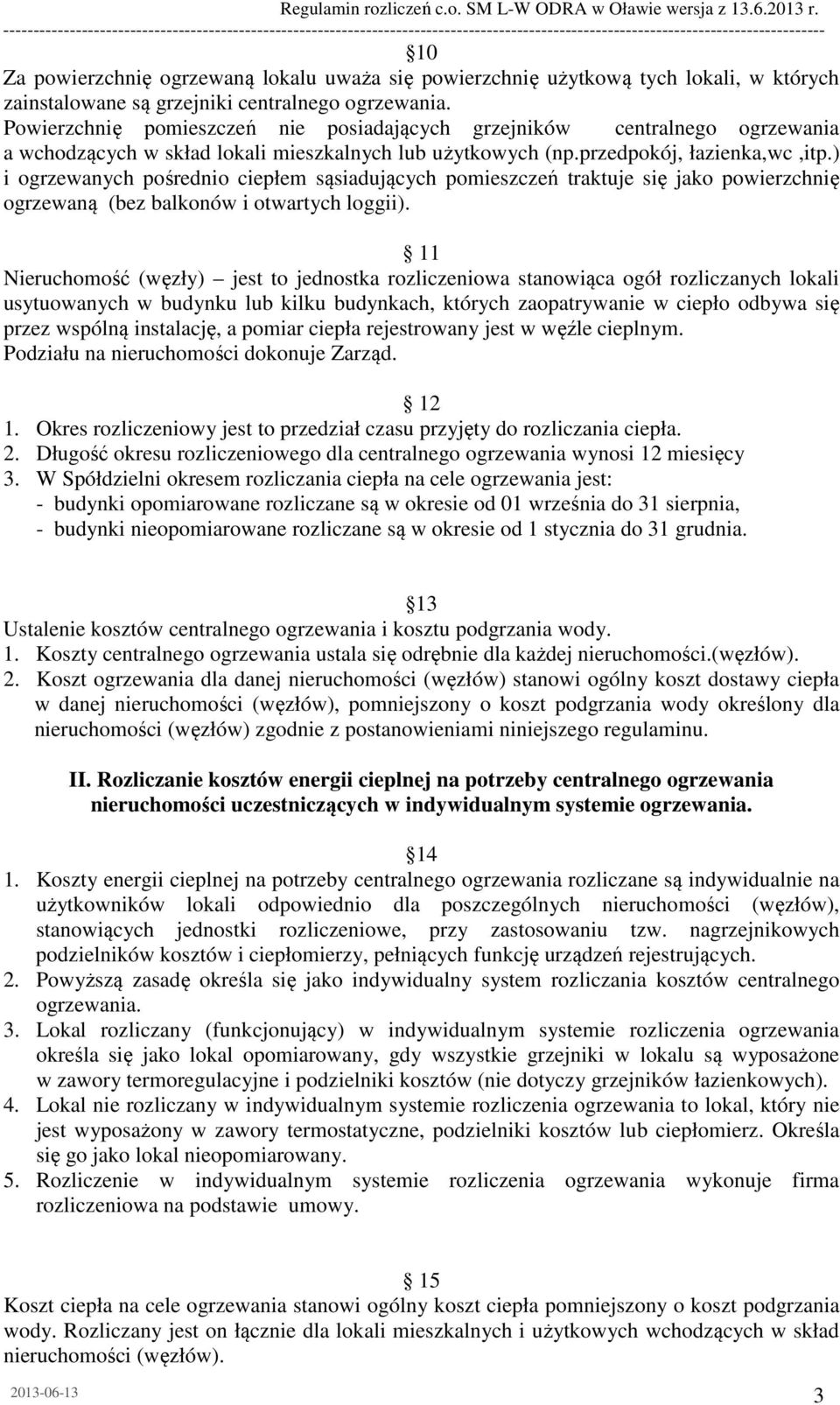 ) i ogrzewanych pośrednio ciepłem sąsiadujących pomieszczeń traktuje się jako powierzchnię ogrzewaną (bez balkonów i otwartych loggii).