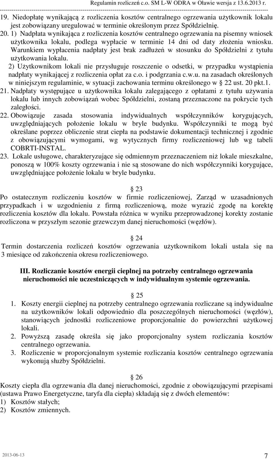 Warunkiem wypłacenia nadpłaty jest brak zadłużeń w stosunku do Spółdzielni z tytułu użytkowania lokalu.