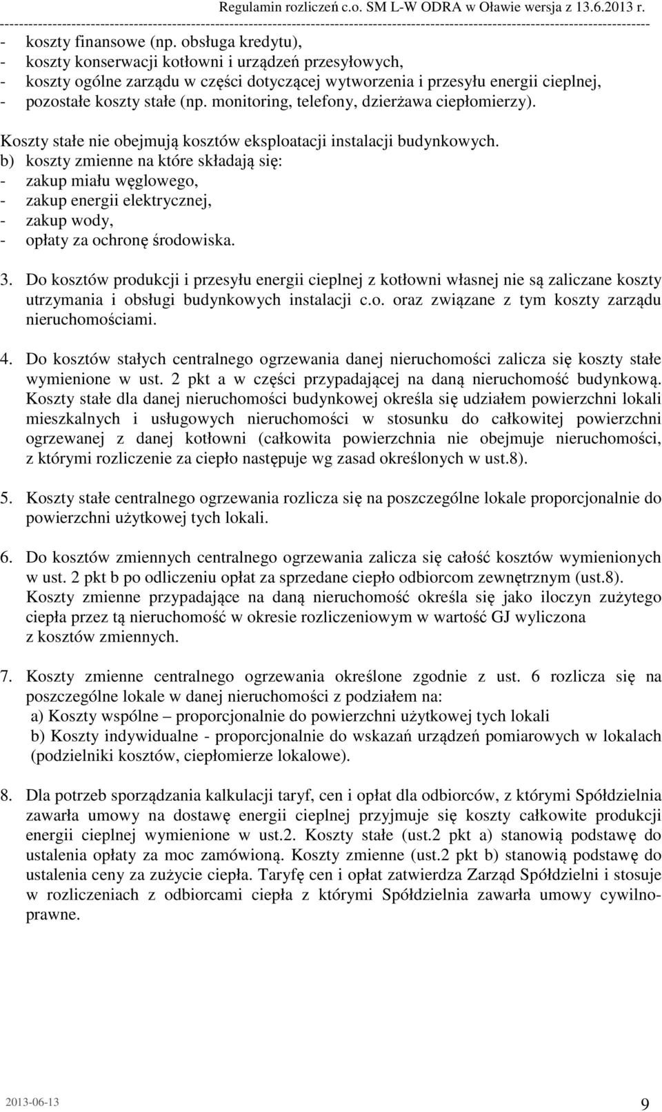 monitoring, telefony, dzierżawa ciepłomierzy). Koszty stałe nie obejmują kosztów eksploatacji instalacji budynkowych.